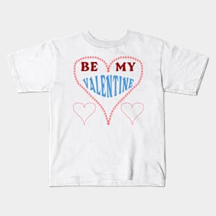 Be my Valentine Kids T-Shirt